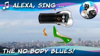 Alexa, sing the No Body Blues